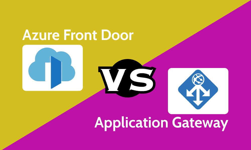 Azure Front Door or Application Gateway: Which is the Better Choice for Load Balancing?